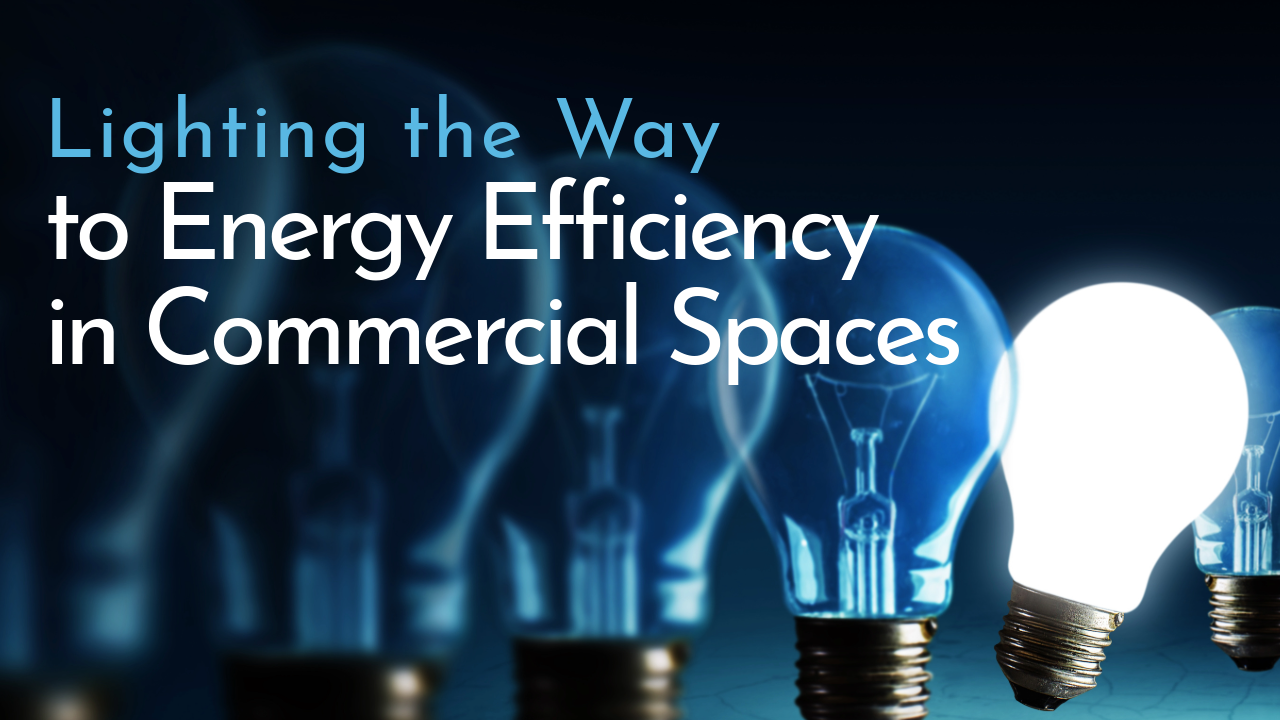 Lighting the Way to Energy Efficiency in Commercial Spaces